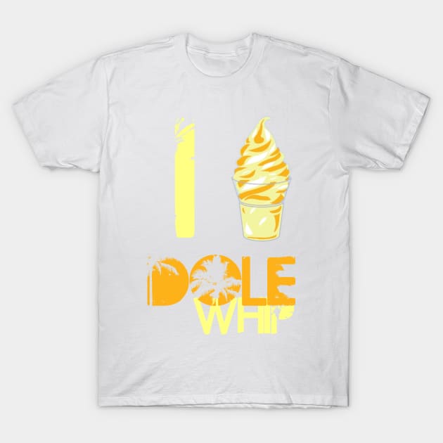 I Love Dole Whip T-Shirt by heelsplusears